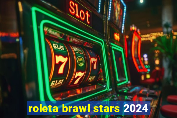 roleta brawl stars 2024